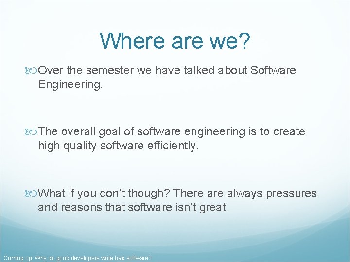 Where are we? Over the semester we have talked about Software Engineering. The overall Where are we? Over the semester we have talked about Software Engineering. The overall
