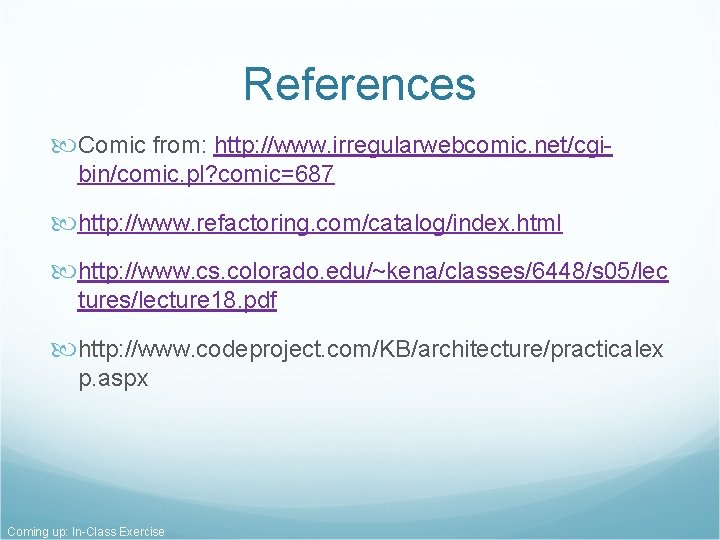 References Comic from: http: //www. irregularwebcomic. net/cgibin/comic. pl? comic=687 http: //www. refactoring. com/catalog/index. html References Comic from: http: //www. irregularwebcomic. net/cgibin/comic. pl? comic=687 http: //www. refactoring. com/catalog/index. html