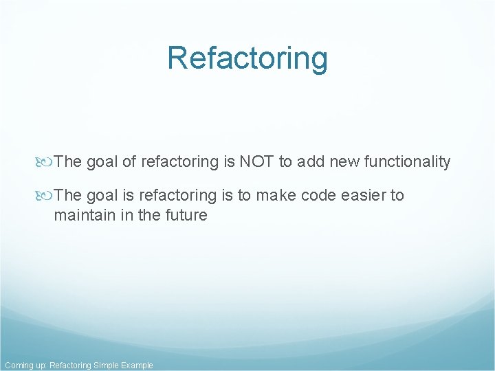 Refactoring The goal of refactoring is NOT to add new functionality The goal is Refactoring The goal of refactoring is NOT to add new functionality The goal is