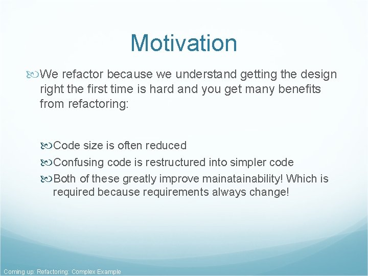 Motivation We refactor because we understand getting the design right the first time is Motivation We refactor because we understand getting the design right the first time is