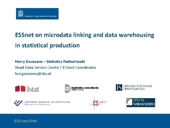 ESSnet on microdata linking and data warehousing in statistical production Harry Goossens – Statistics