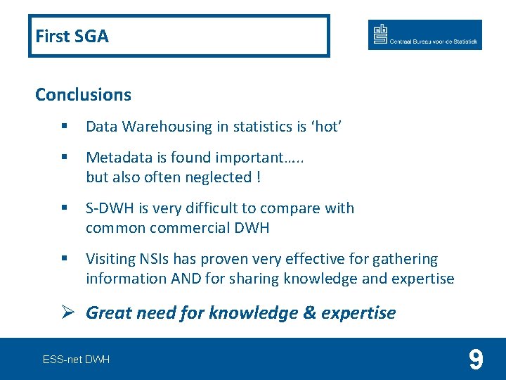 First SGA Conclusions § Data Warehousing in statistics is ‘hot’ § Metadata is found