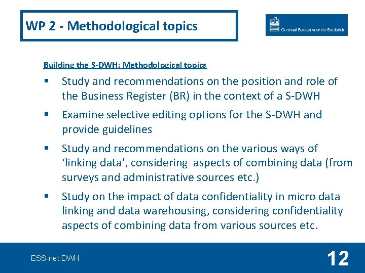 WP 2 - Methodological topics Building the S-DWH: Methodological topics § Study and recommendations