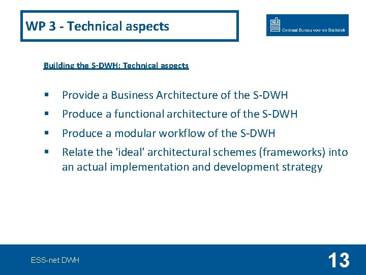 WP 3 - Technical aspects Building the S-DWH: Technical aspects § Provide a Business