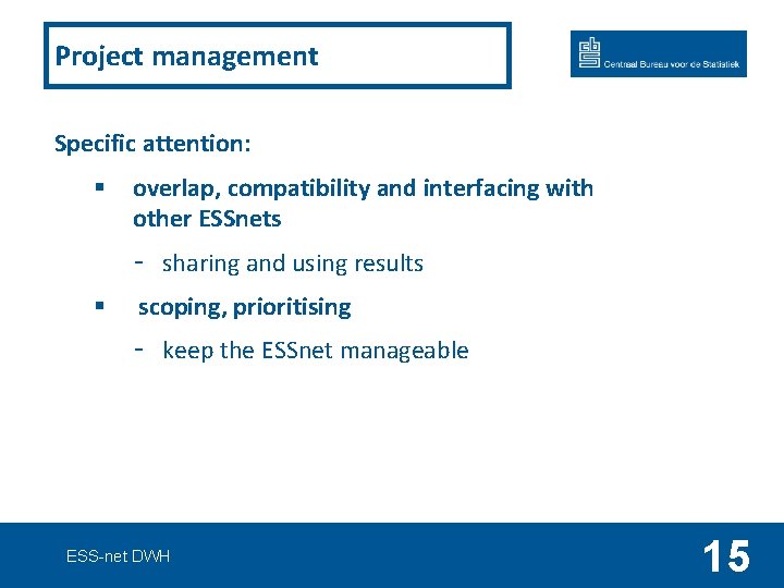 Project management Specific attention: § overlap, compatibility and interfacing with other ESSnets - sharing