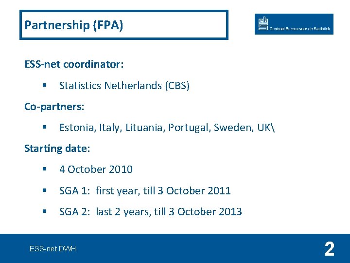 Partnership (FPA) ESS-net coordinator: § Statistics Netherlands (CBS) Co-partners: § Estonia, Italy, Lituania, Portugal,