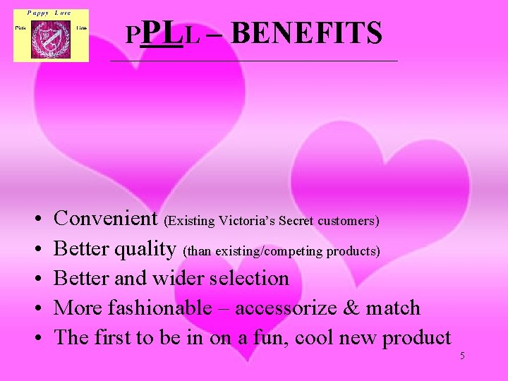 PPLL – BENEFITS __________________________________ • • • Convenient (Existing Victoria’s Secret customers) Better quality