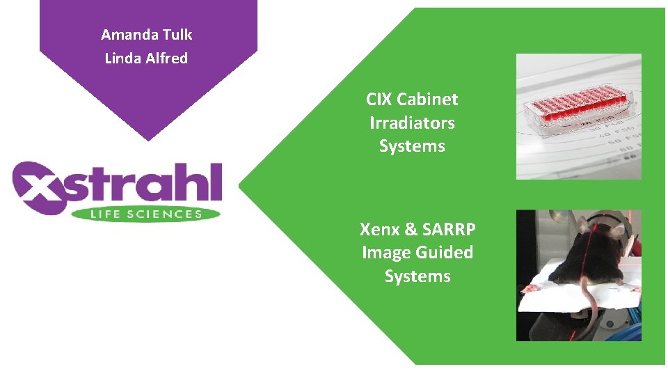 Amanda Tulk Linda Alfred CIX Cabinet Irradiators Systems Xenx & SARRP Image Guided Systems