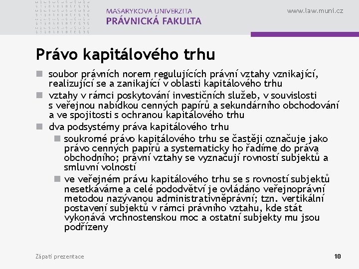 www. law. muni. cz Právo kapitálového trhu n soubor právních norem regulujících právní vztahy