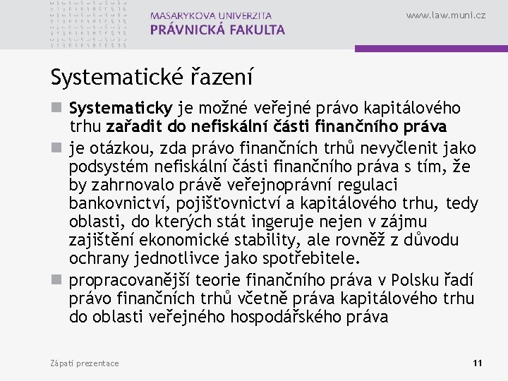 www. law. muni. cz Systematické řazení n Systematicky je možné veřejné právo kapitálového trhu