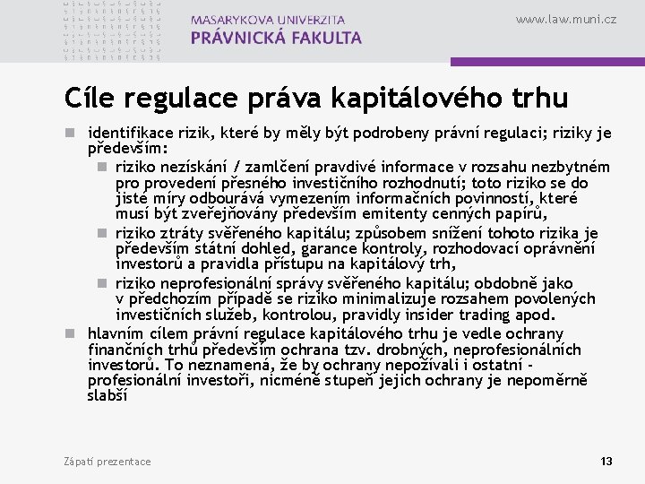 www. law. muni. cz Cíle regulace práva kapitálového trhu n identifikace rizik, které by