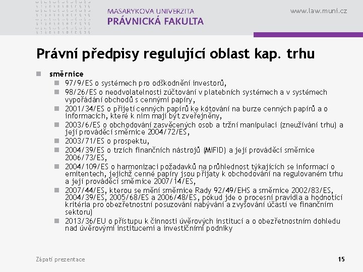 www. law. muni. cz Právní předpisy regulující oblast kap. trhu n směrnice n 97/9/ES
