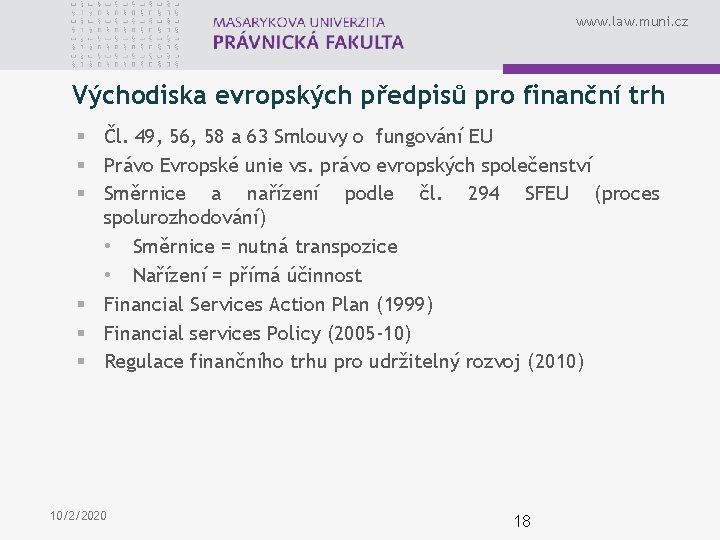 www. law. muni. cz Východiska evropských předpisů pro finanční trh § Čl. 49, 56,