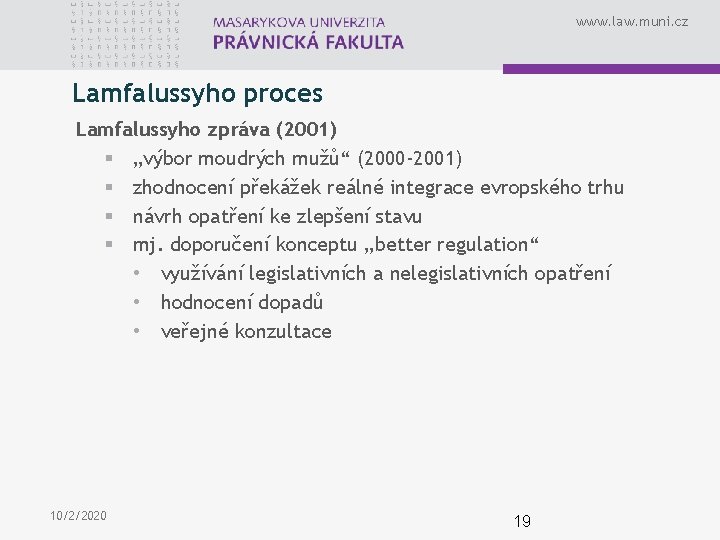 www. law. muni. cz Lamfalussyho proces Lamfalussyho zpráva (2001) § „výbor moudrých mužů“ (2000