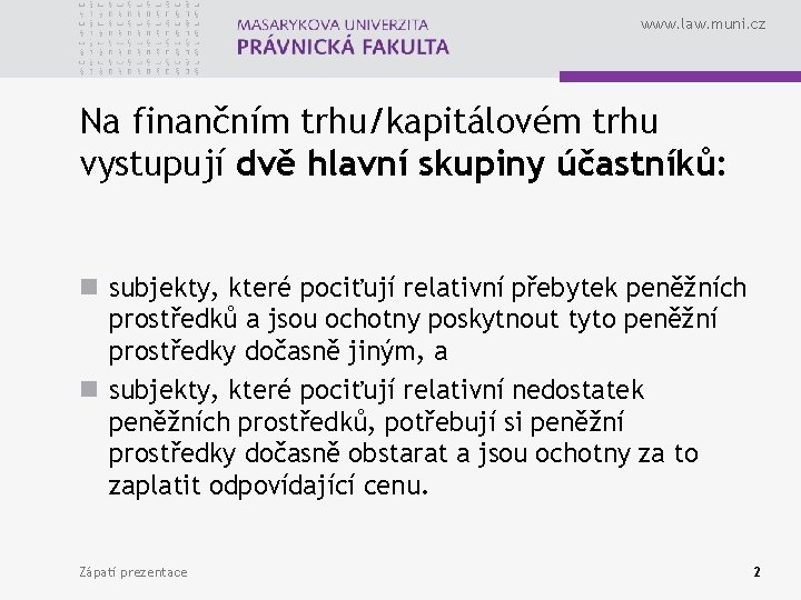 www. law. muni. cz Na finančním trhu/kapitálovém trhu vystupují dvě hlavní skupiny účastníků: n