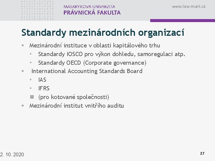 www. law. muni. cz Standardy mezinárodních organizací § Mezinárodní instituce v oblasti kapitálového trhu