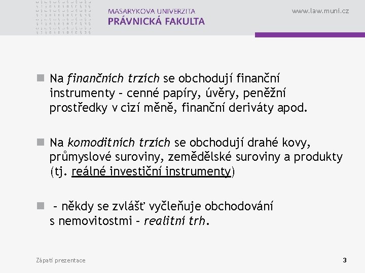 www. law. muni. cz n Na finančních trzích se obchodují finanční instrumenty – cenné