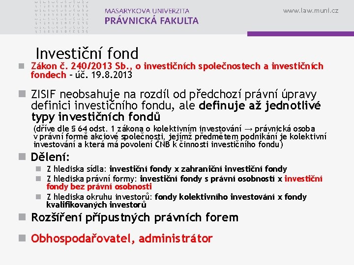 www. law. muni. cz Investiční fond n Zákon č. 240/2013 Sb. , o investičních