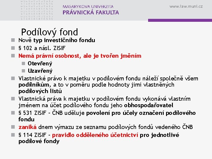 www. law. muni. cz Podílový fond n Nově typ investičního fondu n § 102