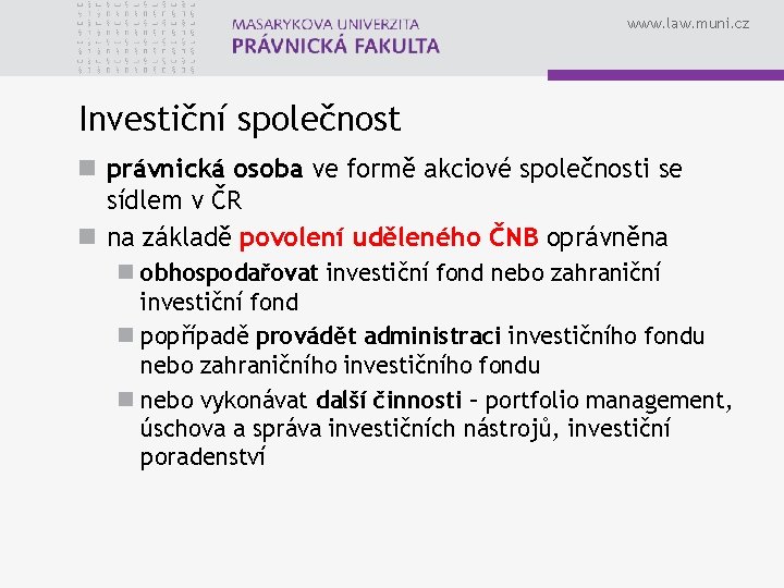 www. law. muni. cz Investiční společnost n právnická osoba ve formě akciové společnosti se