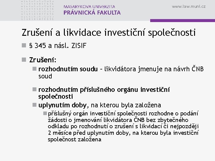 www. law. muni. cz Zrušení a likvidace investiční společnosti n § 345 a násl.