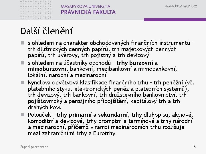 www. law. muni. cz Další členění n s ohledem na charakter obchodovaných finančních instrumentů