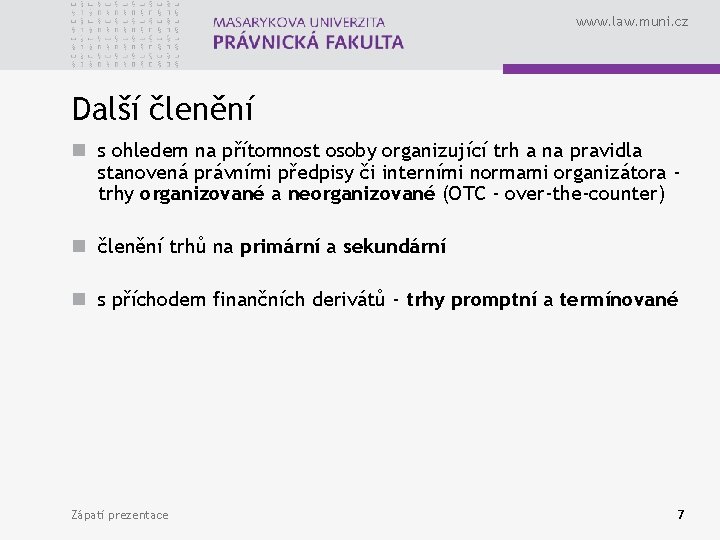 www. law. muni. cz Další členění n s ohledem na přítomnost osoby organizující trh