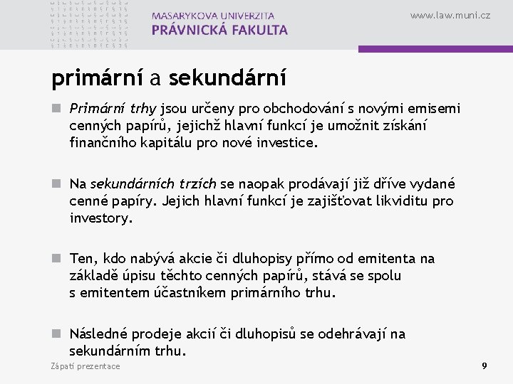 www. law. muni. cz primární a sekundární n Primární trhy jsou určeny pro obchodování