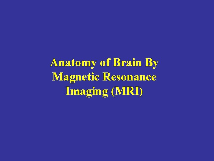 Anatomy of Brain By Magnetic Resonance Imaging (MRI) 