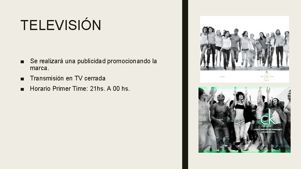 TELEVISIÓN ■ Se realizará una publicidad promocionando la marca. ■ Transmisión en TV cerrada