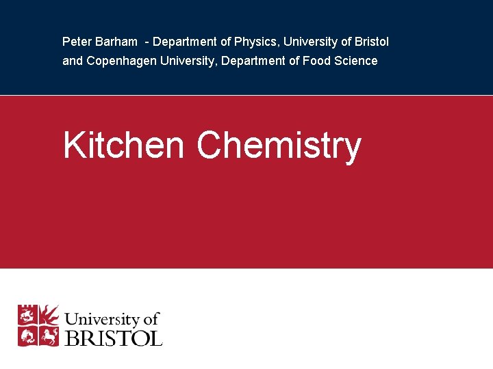 Peter Barham - Department of Physics, University of Bristol and Copenhagen University, Department of