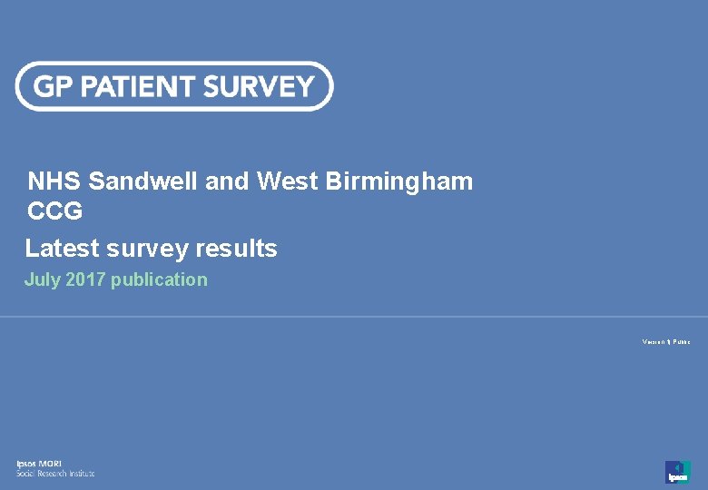NHS Sandwell and West Birmingham CCG Latest survey results July 2017 publication Version 1|
