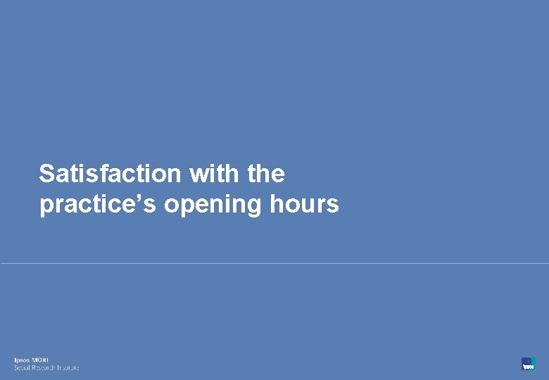 Satisfaction with the practice’s opening hours 61 © Ipsos MORI 15 -080216 -01 Version