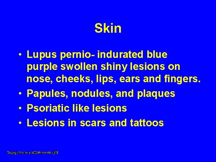 Skin • Lupus pernio- indurated blue purple swollen shiny lesions on nose, cheeks, lips, Skin • Lupus pernio- indurated blue purple swollen shiny lesions on nose, cheeks, lips,