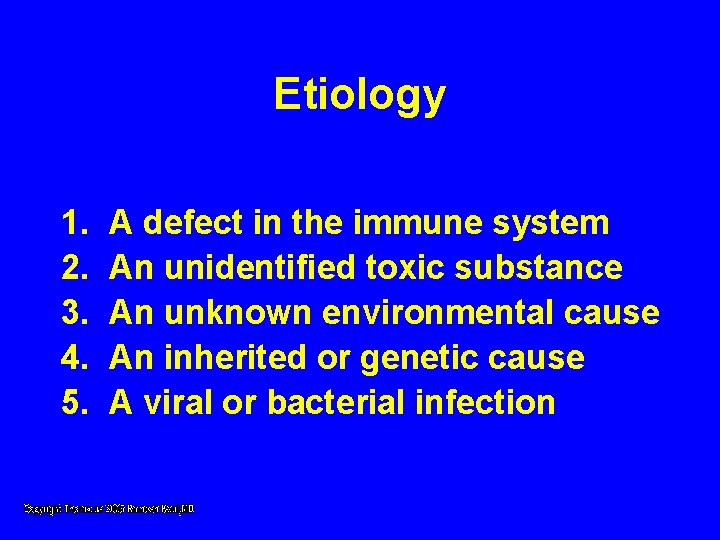 Etiology 1. 2. 3. 4. 5. A defect in the immune system An unidentified Etiology 1. 2. 3. 4. 5. A defect in the immune system An unidentified