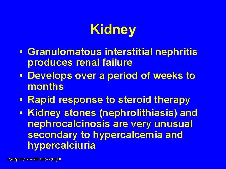 Kidney • Granulomatous interstitial nephritis produces renal failure • Develops over a period of Kidney • Granulomatous interstitial nephritis produces renal failure • Develops over a period of