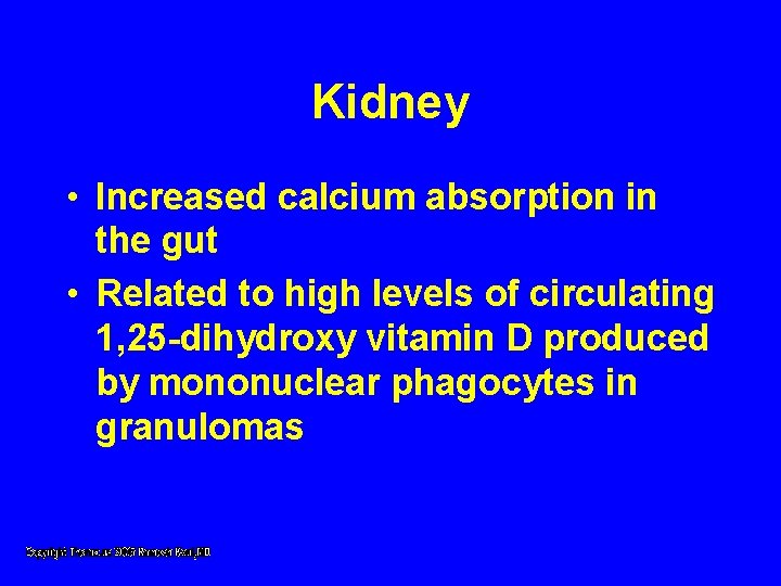 Kidney • Increased calcium absorption in the gut • Related to high levels of Kidney • Increased calcium absorption in the gut • Related to high levels of