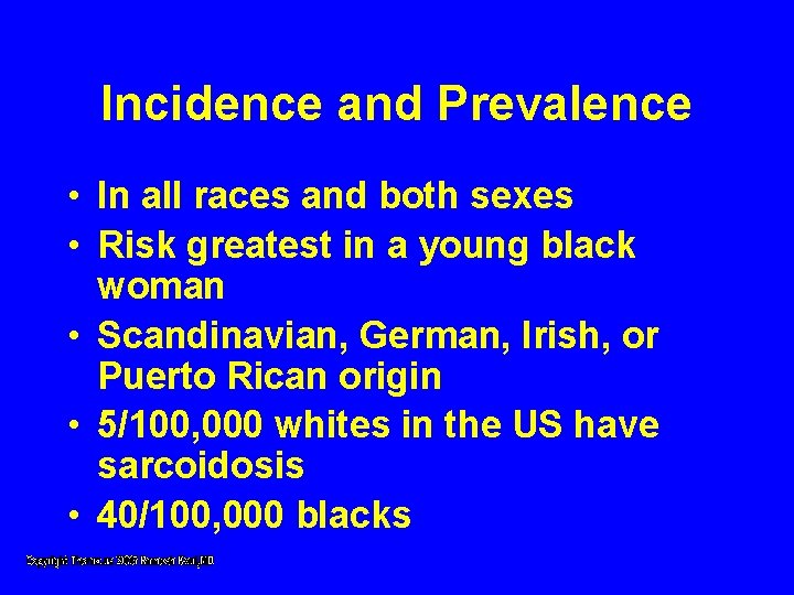 Incidence and Prevalence • In all races and both sexes • Risk greatest in Incidence and Prevalence • In all races and both sexes • Risk greatest in
