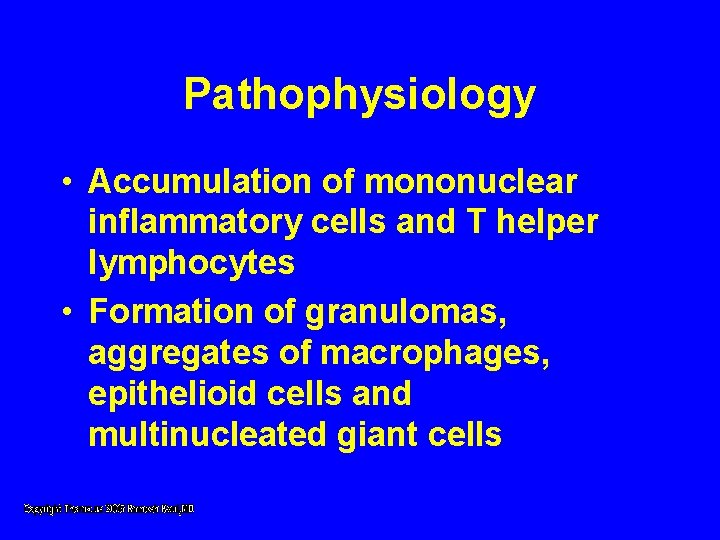 Pathophysiology • Accumulation of mononuclear inflammatory cells and T helper lymphocytes • Formation of Pathophysiology • Accumulation of mononuclear inflammatory cells and T helper lymphocytes • Formation of