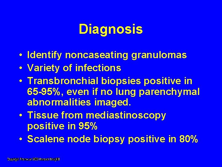 Diagnosis • Identify noncaseating granulomas • Variety of infections • Transbronchial biopsies positive in Diagnosis • Identify noncaseating granulomas • Variety of infections • Transbronchial biopsies positive in