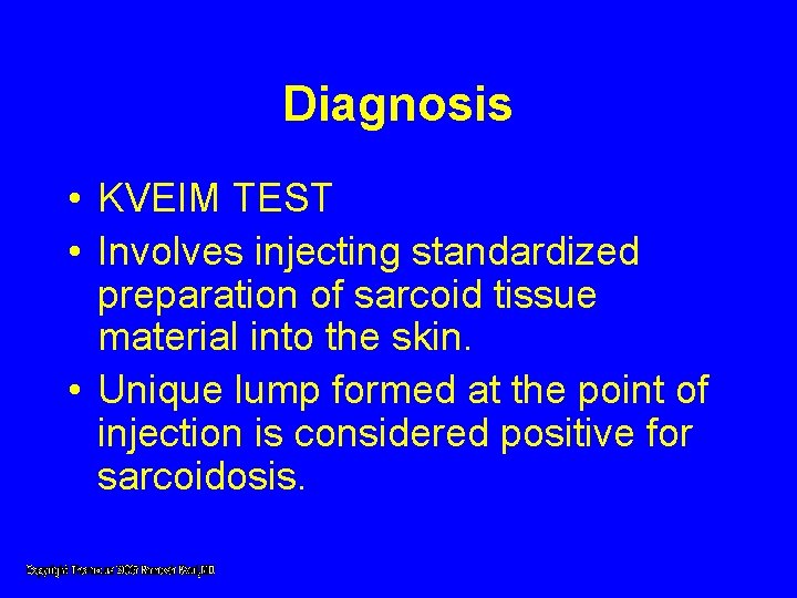 Diagnosis • KVEIM TEST • Involves injecting standardized preparation of sarcoid tissue material into Diagnosis • KVEIM TEST • Involves injecting standardized preparation of sarcoid tissue material into