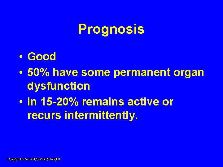 Prognosis • Good • 50% have some permanent organ dysfunction • In 15 -20% Prognosis • Good • 50% have some permanent organ dysfunction • In 15 -20%