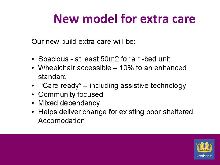 New model for extra care Our new build extra care will be: • Spacious