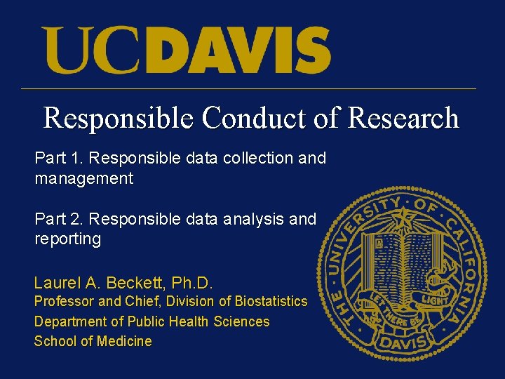 Responsible Conduct of Research Part 1. Responsible data collection and management Part 2. Responsible