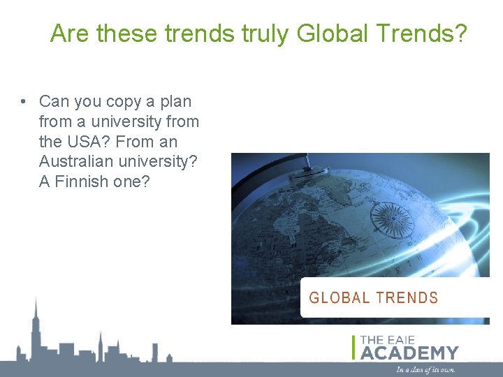 Are these trends truly Global Trends? • Can you copy a plan from a