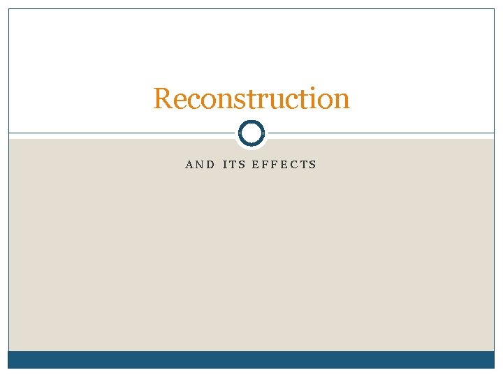 Reconstruction AND ITS EFFECTS 