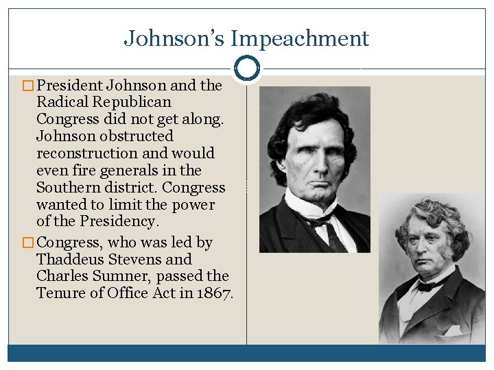 Johnson’s Impeachment � President Johnson and the Radical Republican Congress did not get along.