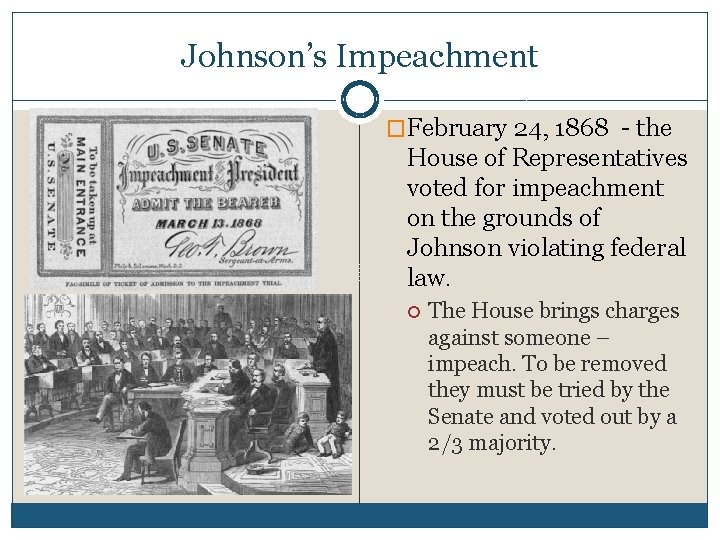 Johnson’s Impeachment �February 24, 1868 - the House of Representatives voted for impeachment on