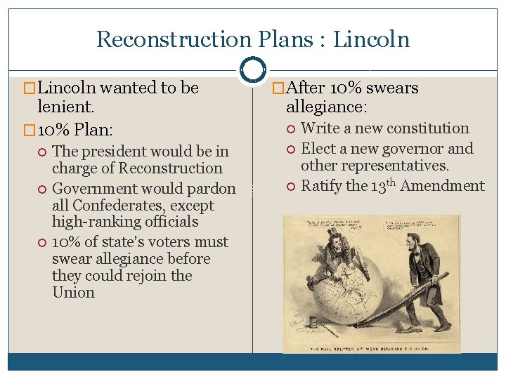 Reconstruction Plans : Lincoln �Lincoln wanted to be lenient. � 10% Plan: The president