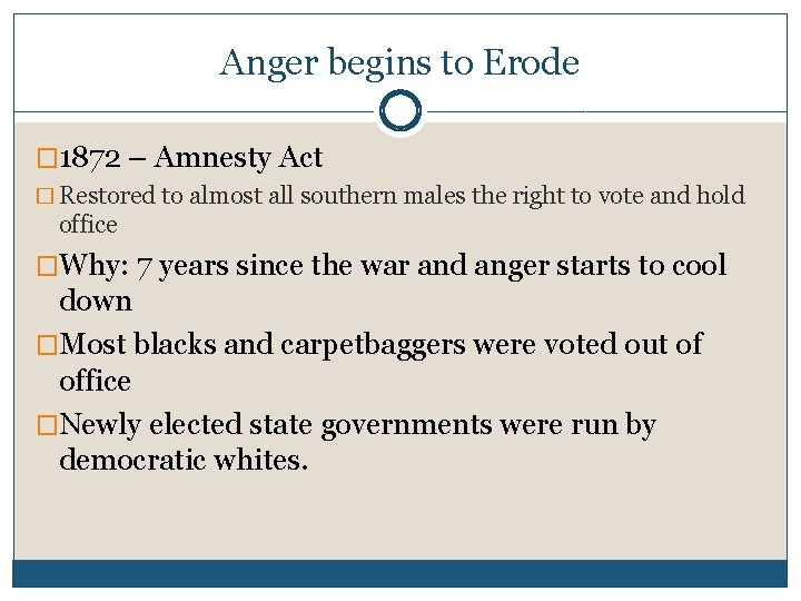 Anger begins to Erode � 1872 – Amnesty Act � Restored to almost all